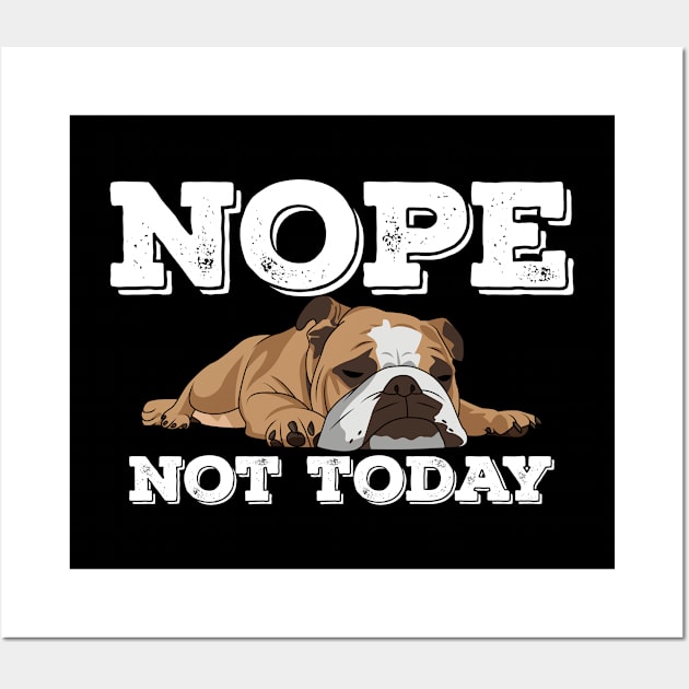 English Bulldog - English Bulldog Nope Not Today Wall Art by Kudostees